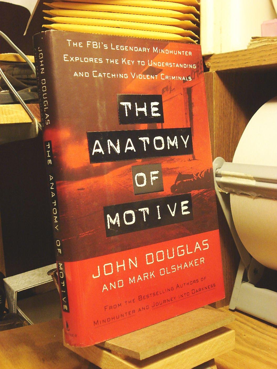 The Anatomy of Motive: The Fbi's Legendary Mindhunter Explores the Key to Understanding and Catching Violent Criminals Law