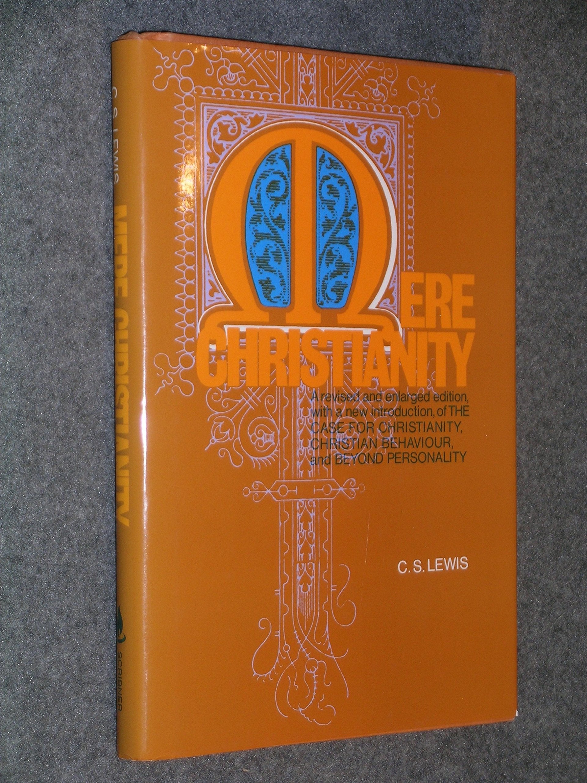 Mere Christianity: A Revised and Enlarged Edition, With a New Introduction, of the Three Books the Case for Christianity, Christian Behaviour, and Beyond Personality Religion & Esotericism