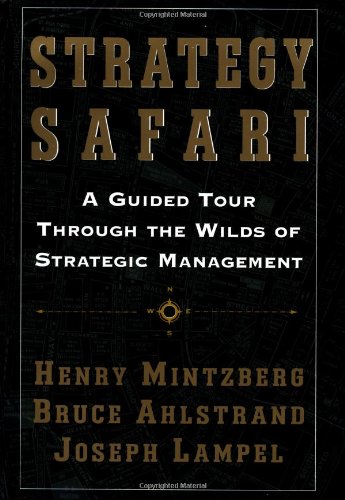 Strategy Safari: A Guided Tour Through The Wilds of Strategic Mangament: A Guided Tour through the Wilds of Strategic Management Business, Finance & Career