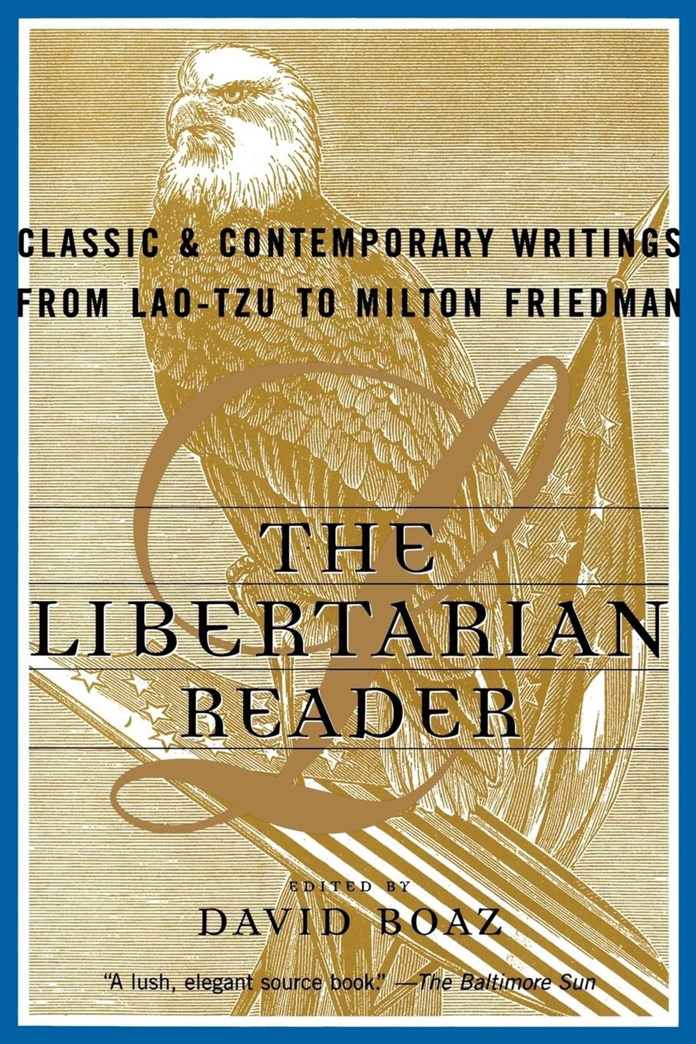 The Libertarian Reader: Classic and Contemporary Writings from Lao Tzu to Milton Friedman book