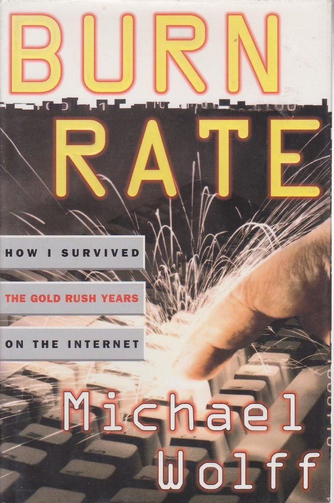 Burn Rate: How I Survived the Gold Rush Years on the Internet Memories