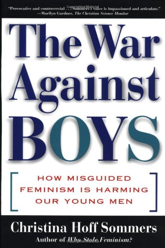 The War Against Boys: How Misguided Feminism Is Harming Our Young Men Books