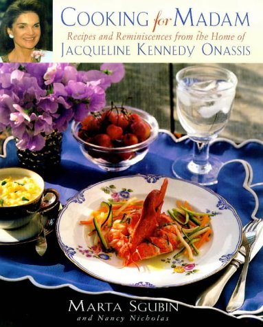 Cooking for Madam: Recipes and Reminiscences from the Home of Jacqueline Kennedy Onassis Memories