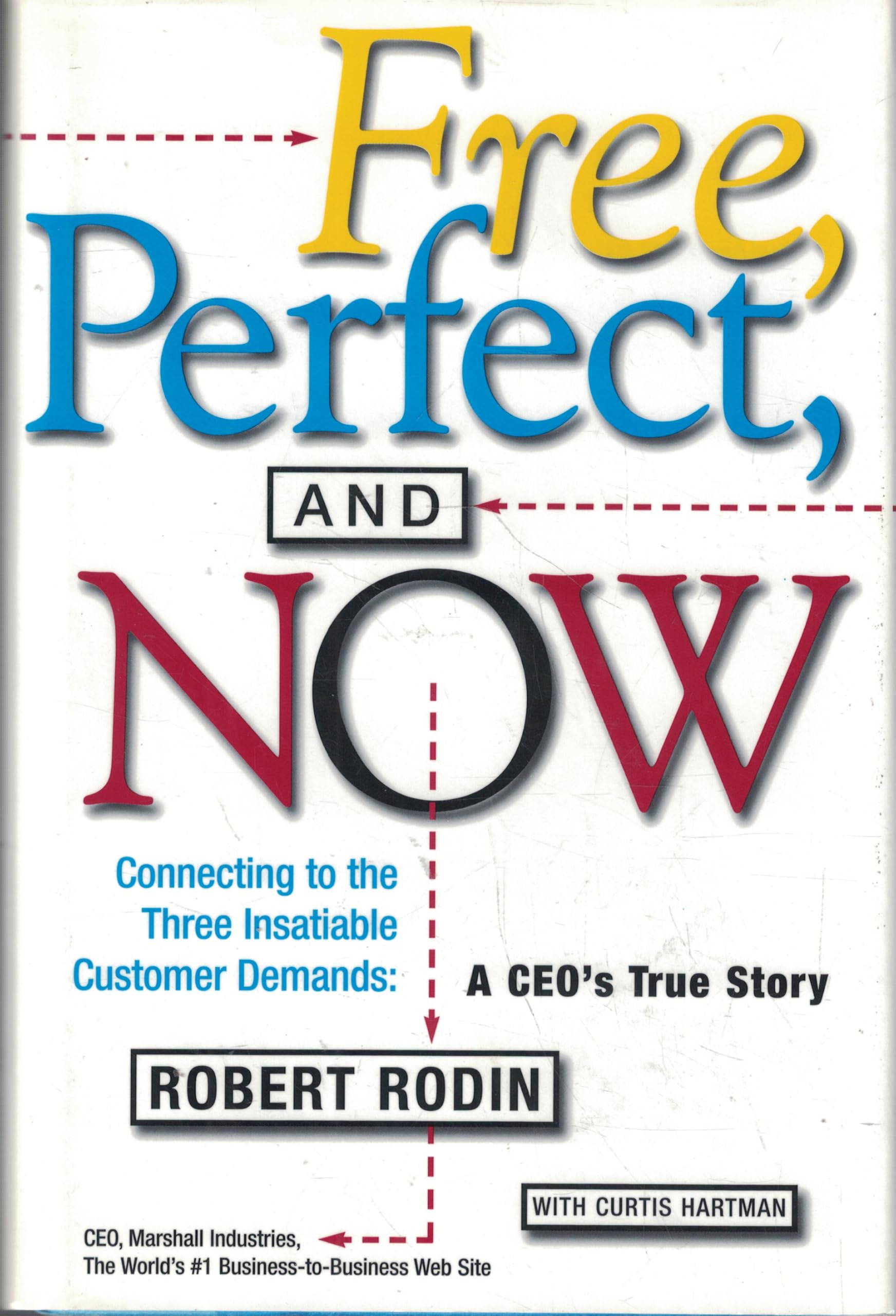 Free, Perfect, and Now: Connecting to the Three Insatiable Customer Demands: A CEO's True Story Business, Finance & Career
