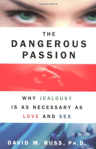 The Dangerous Passion: Why Jealousy Is As Necessary As Love and Sex Partnership & Love