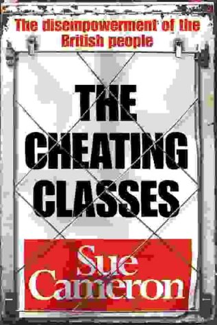 The Cheating Classes: The Disempowerment of the British People General education