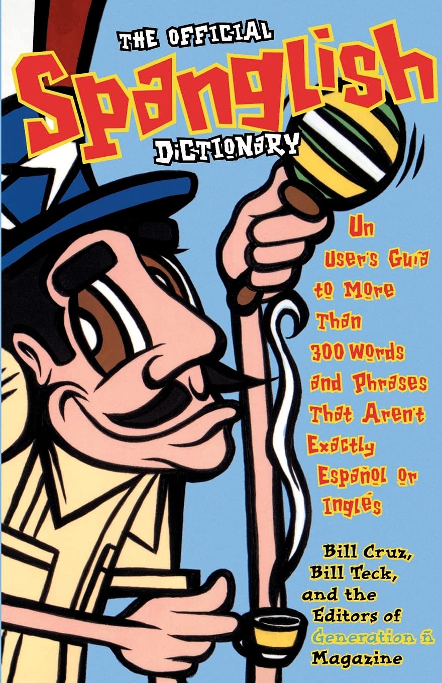 The Official Spanglish Dictionary: Un User's Guia to More Than 300 Words and Phrases That Aren't Exactly Espanol or Ingles book