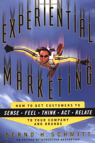 Experiential Marketing: How to Get Customers to Sense, Feel, Think, Act, Relate: To Get Customers to Relate to Your Brand Business, Finance & Career