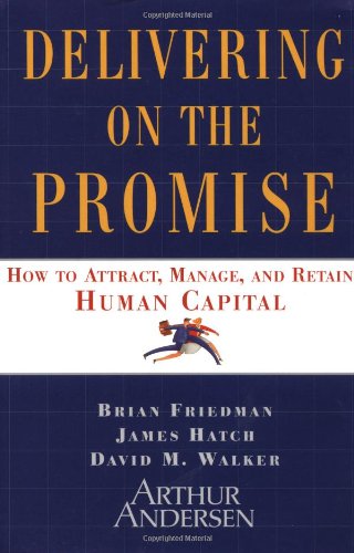 Delivering on the Promise: How to Attract, Manage and Retain Human Capital Business, Finance & Career