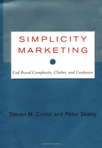 Simplicity Marketing: End Brand Complexity, Clutter, and Confusion: Relieving Stress in the Digital Age Business, Finance & Career