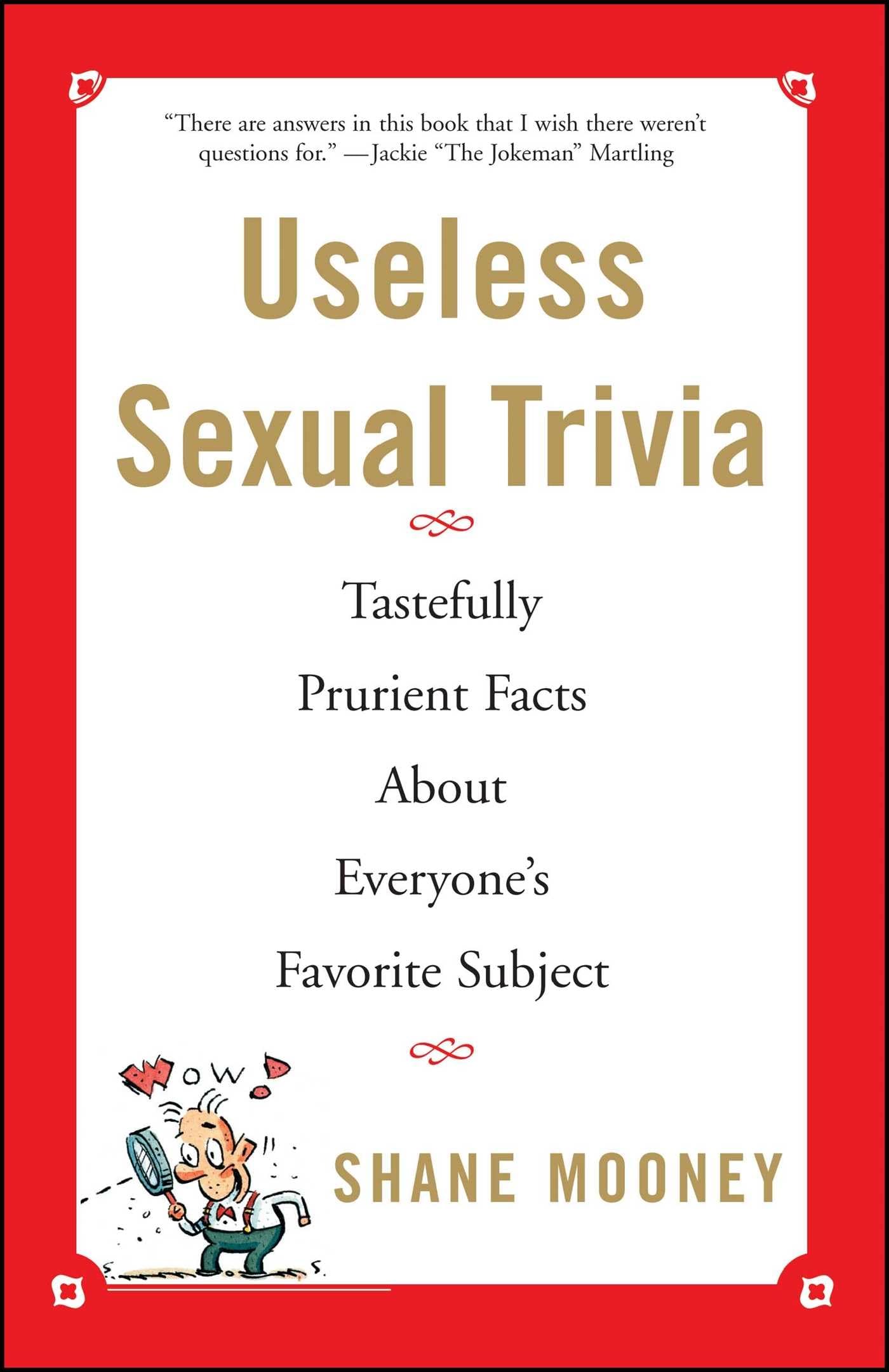 Useless Sexual Trivia: Tastefully Prurient Facts About Everyone's Favorite Subject Partnership & Love