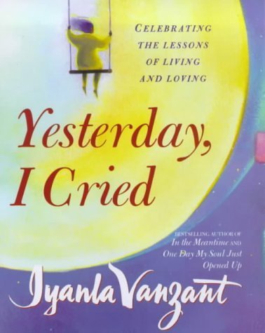 Yesterday, I Cried: Celebrating the Lessons of Living and Loving book