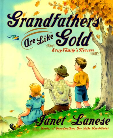 Grandfathers are Like Gold: Every Family's Treasure: Every Family's Treasure : Anecdotes and Reflections Partnership & Love
