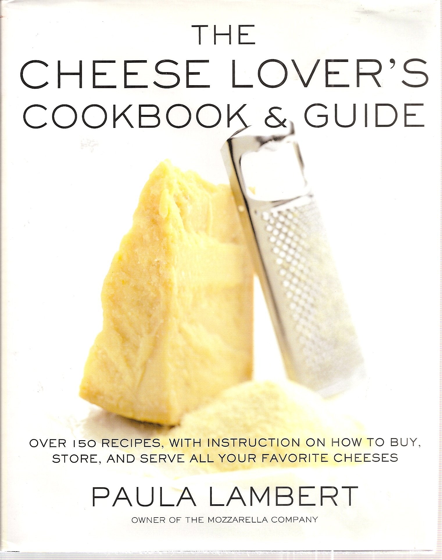 The Cheese Lover's Cookbook and Guide: Over 100 Recipes, with Instructions on How to Buy, Store, and Serve All Your Favorite Cheeses: Over 150 Recipes ... Store, and Serve All Your Favorite Cheeses Leisure, Home & Garden