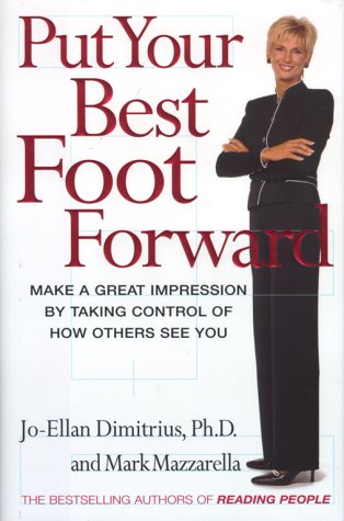 Put Your Best Foot Forward: Make a Great Impression by Taking Control of How Others See You Business, Finance & Career