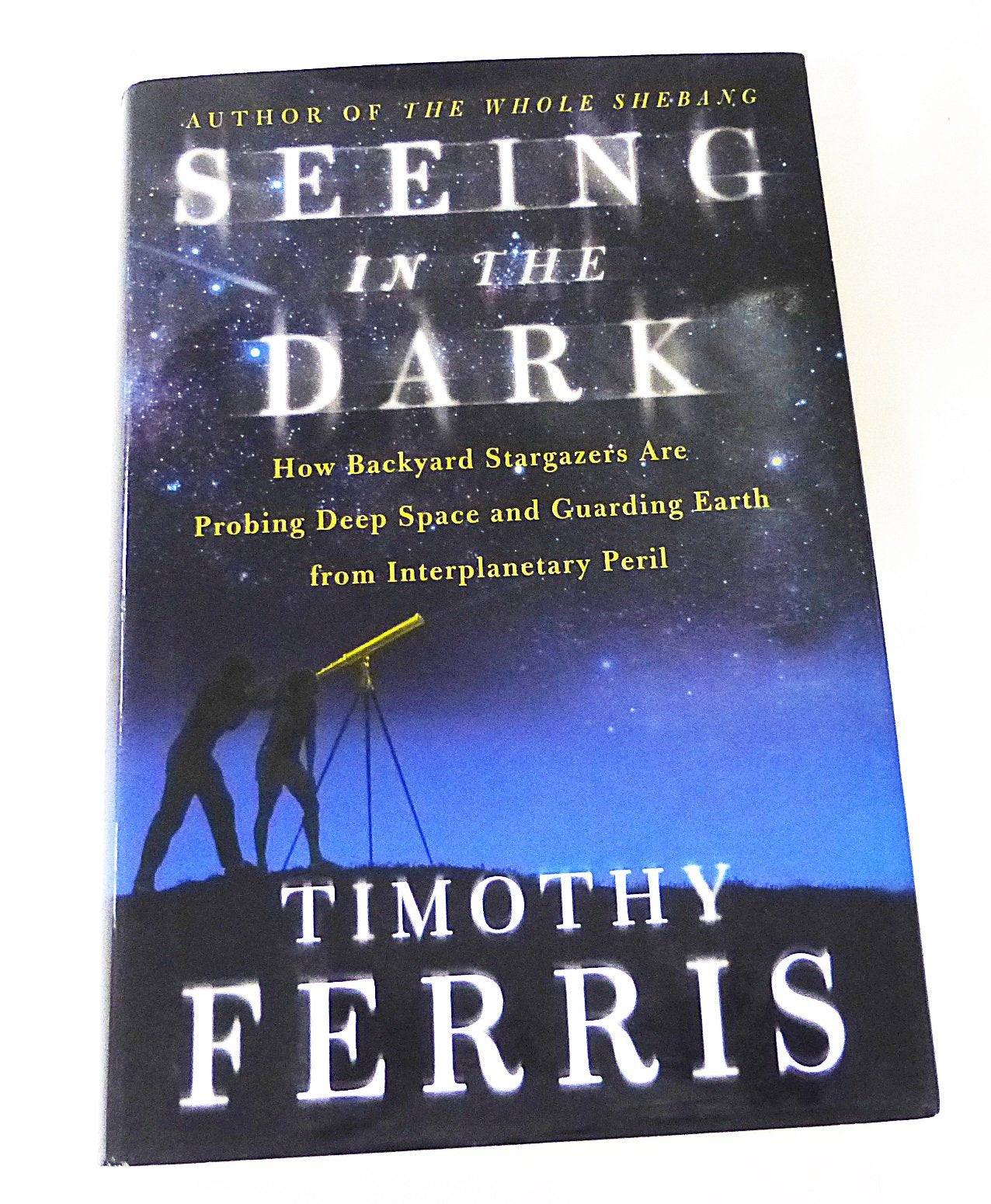 Seeing in the Dark: How Amateur Astronomers Are Discovering the Wonders of the Universe: How Backyard Stargazers Are Probing Deep Space and Guarding Earth from Interplanetary Peril Natural Sciences