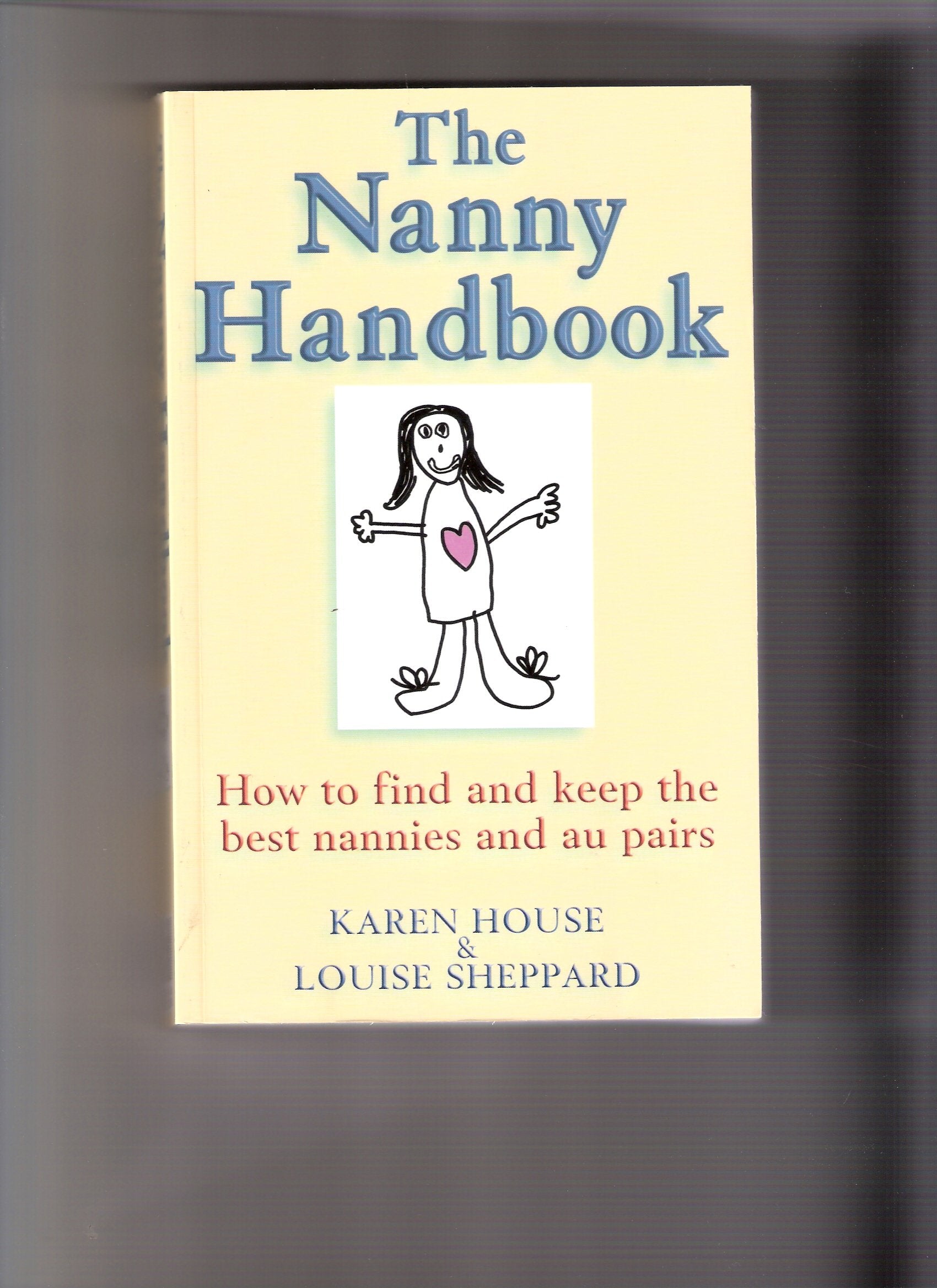 The Nanny Handbook: How to Find and Keep the Best Nannies and Au Pairs Parents & Children