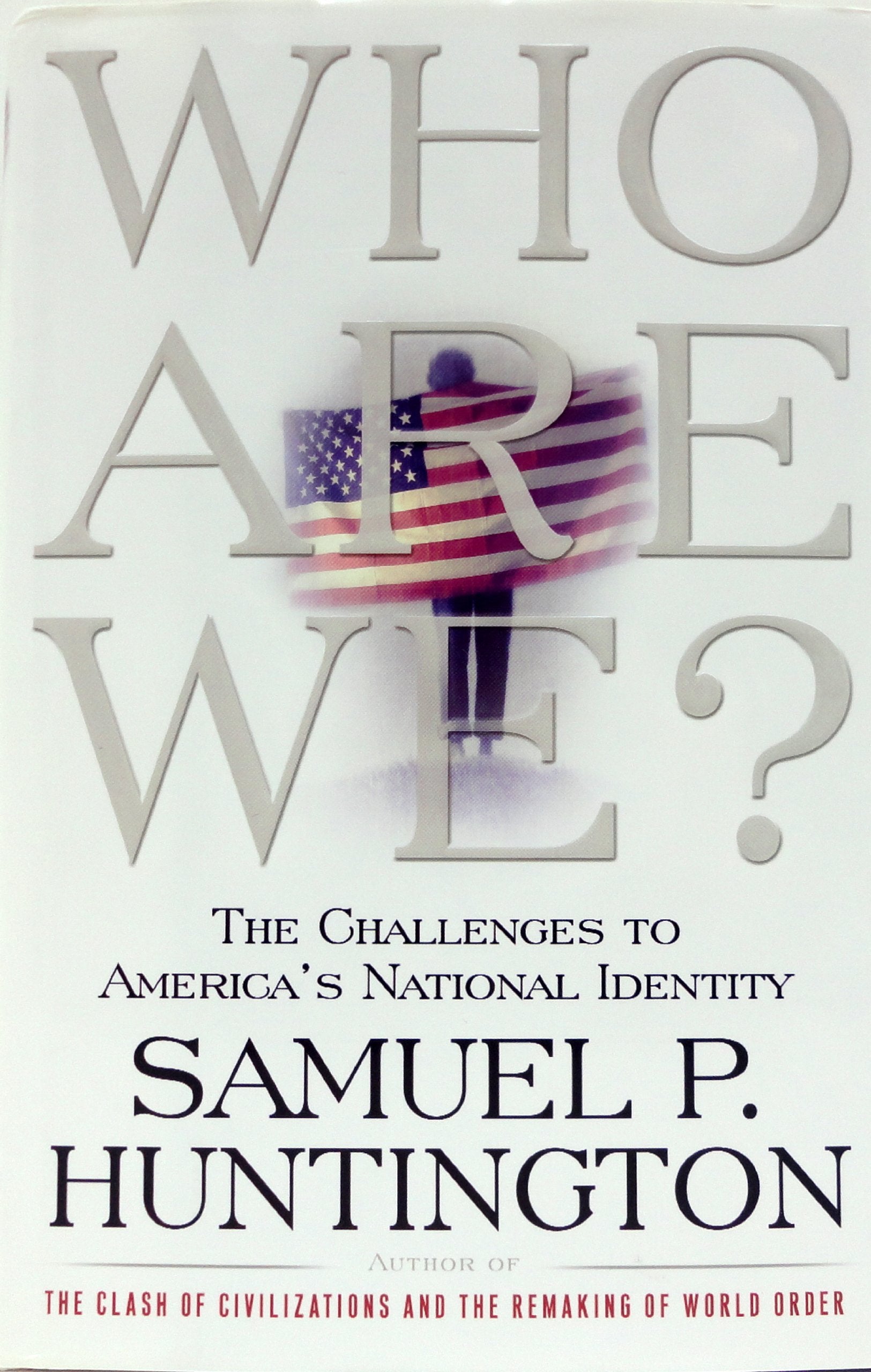 Who Are We: The Challenges to America's National Identity Politics & History