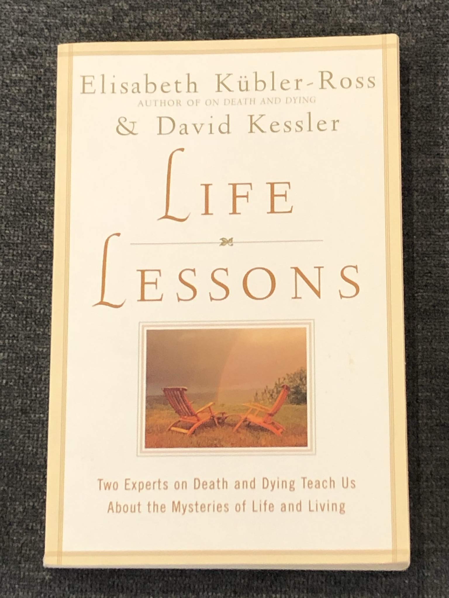 Life Lessons: Two Experts on Death and Dying Teach Us About the Mysteries of Life and Living Death & Mourning