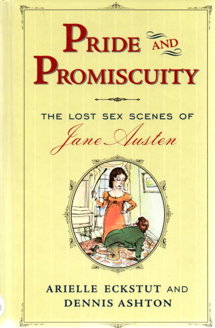 Pride and Promiscuity: The Lost Sex Scenes of Jane Austen Classics