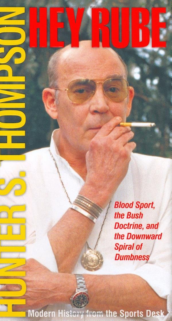 Hey Rube: Blood Sport, the Bush Doctrine, and the Downward Spiral of Dumbness Modern History from the Sports Desk Contemporary literature Books