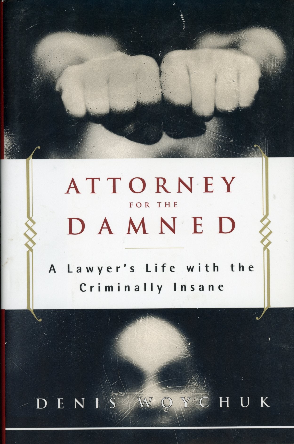 Attorney for the Damned: A Lawyer's Life With the Criminally Insane Law