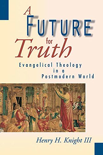 A Future for Truth: Evangelical Theology in a Postmodern World Politics & History