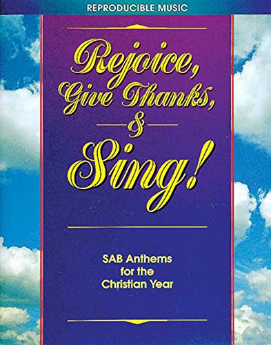Rejoice, Give Thanks & Sing: Sab Anthems for the Christian Year Arts & Music
