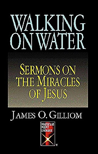 Walking on Water: Sermons on the Miracles of Jesus (Protestant Pulpit Exchange) Religion & Esotericism