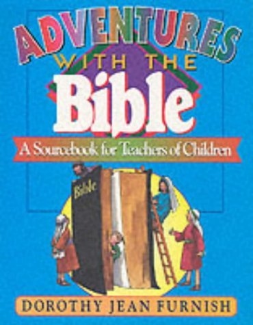Adventures With the Bible: A Sourcebook for Teachers of Children Learning & Reference