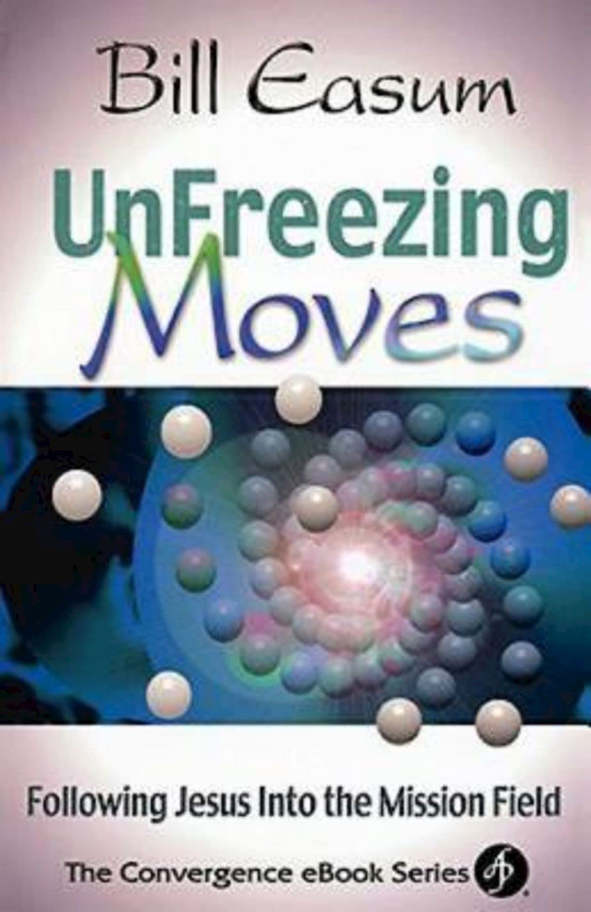 Unfreezing Moves: Following Jesus Into the Mission Field Religion & Esotericism