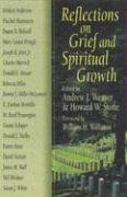 Reflections On Grief And Spiritual Growth: Sixteen Essays Include Wisdom Gleaned From Personal Experiences Death & Mourning