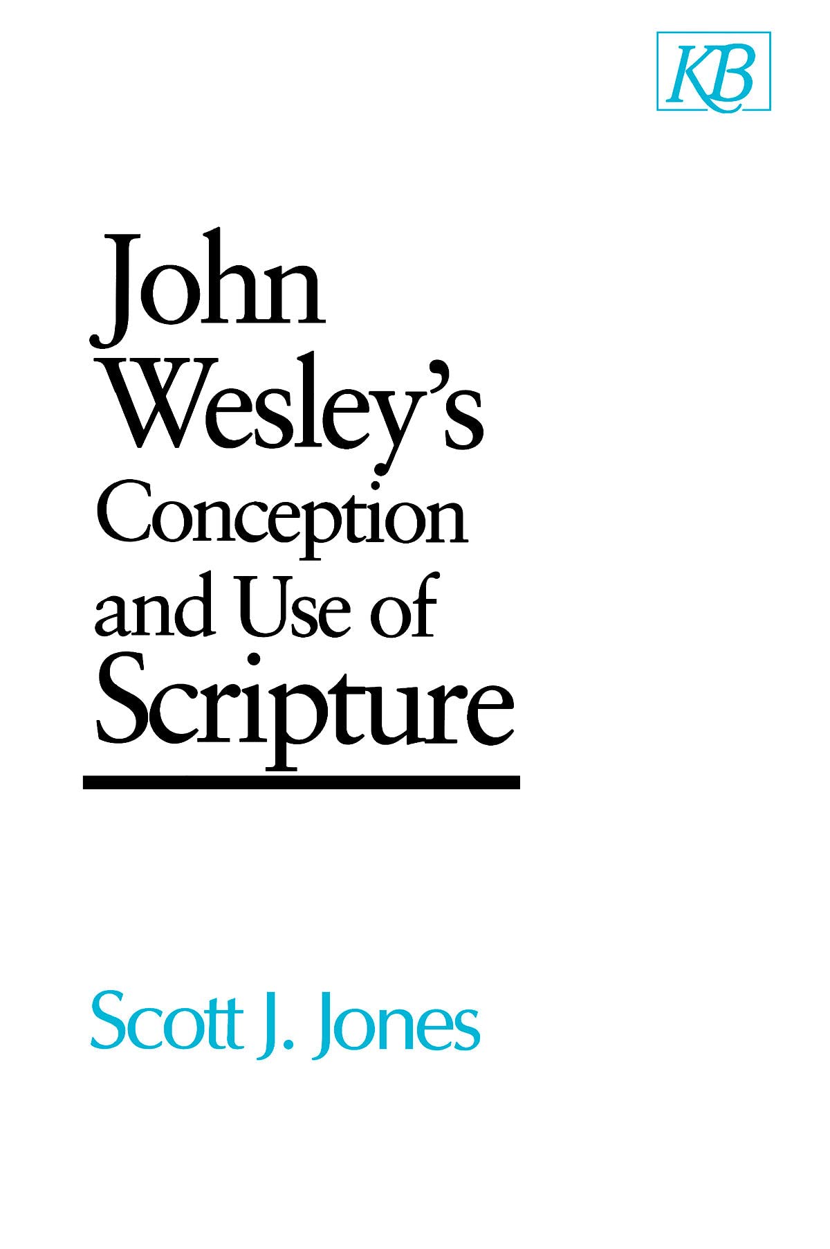 John Wesley's Conception and Use of Scripture (Kingswood Series) Religion & Esotericism