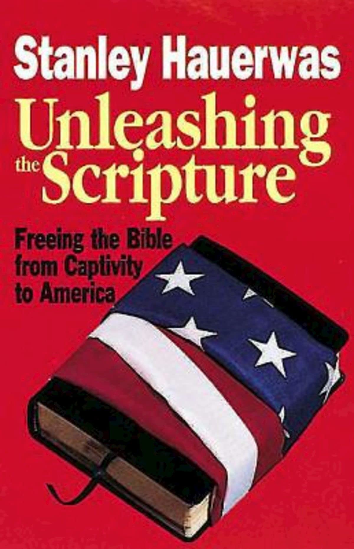 Unleashing the Scripture: Freeing the Bible from Captivity to America book