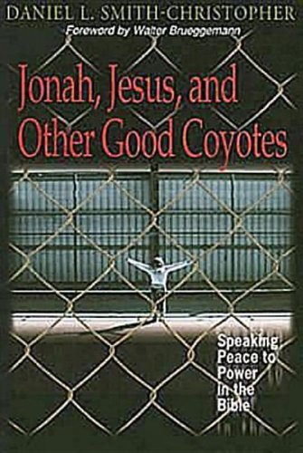 Jonah, Jesus and Other Good Coyotes: Speaking Peace to Power in the Bible Philosophy