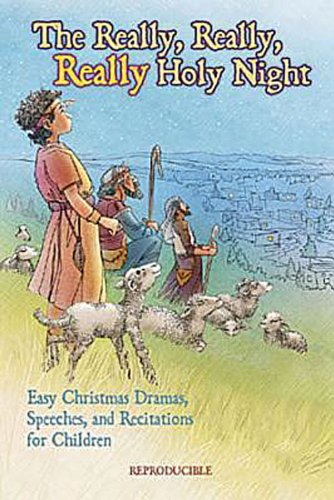 The Really, Really, Really Holy Night: Easy Christmas Dramas, Speeches, and Recitations for Children book