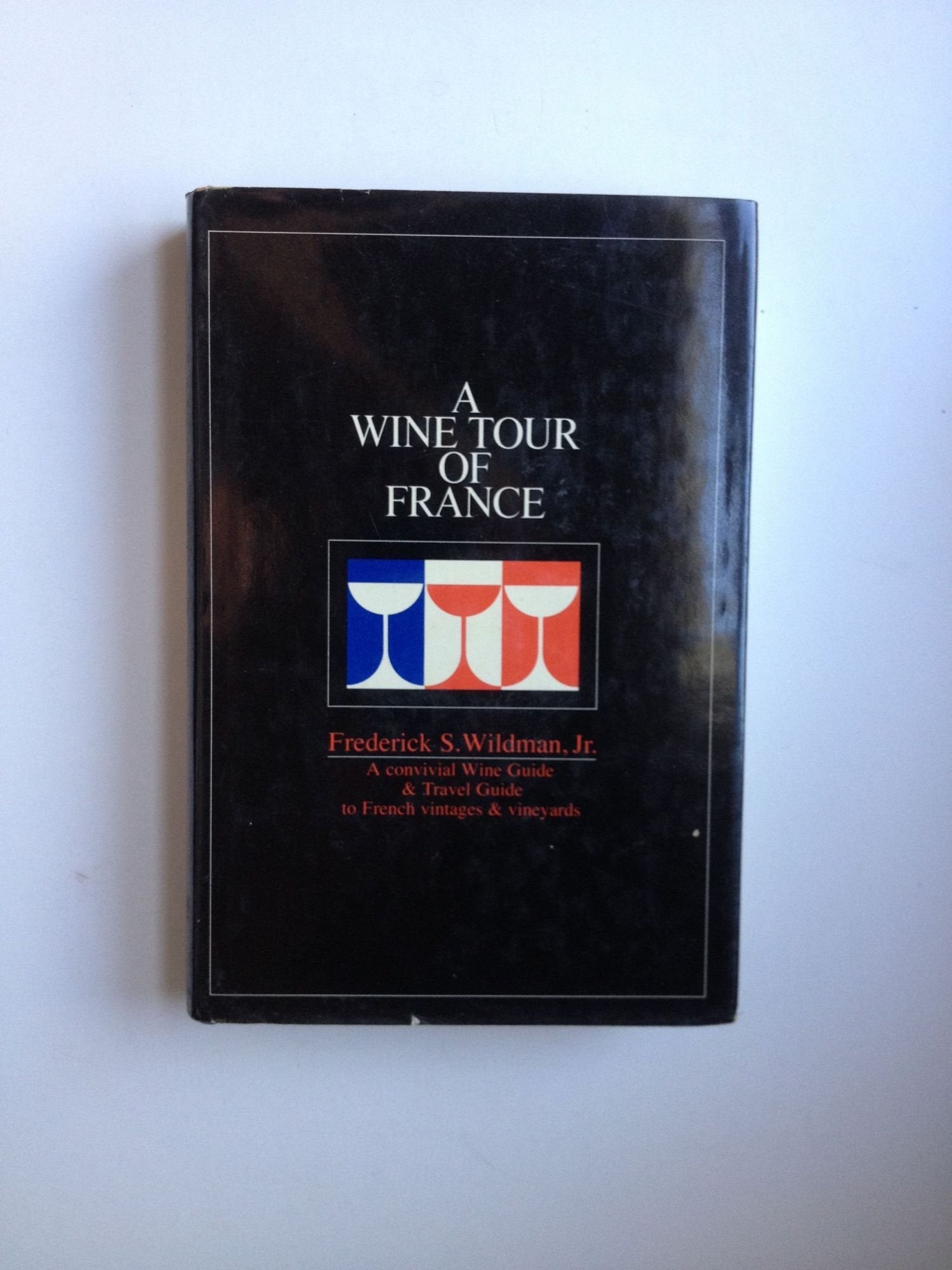 A wine tour of France : a convivial wine guide & travel guide to French vintages & vineyards Books