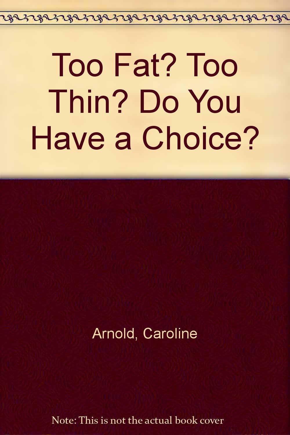 Too Fat? Too Thin? Do You Have a Choice? Books
