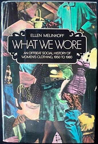 What we wore: An offbeat social history of women's clothing, 1950-1980 Books