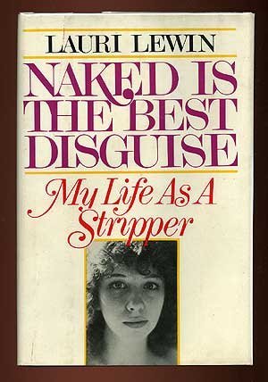 Naked Is the Best Disguise : My Life As a Stripper Books