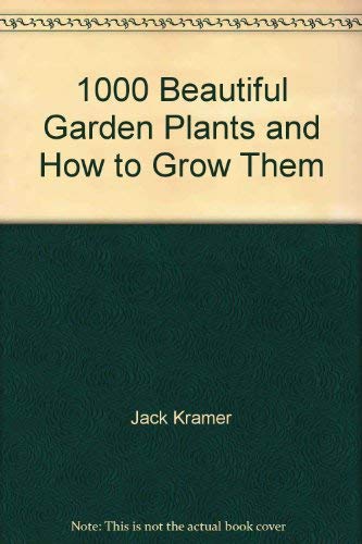 1000 Beautiful Garden Plants and How to Grow Them by Jack Kramer Books