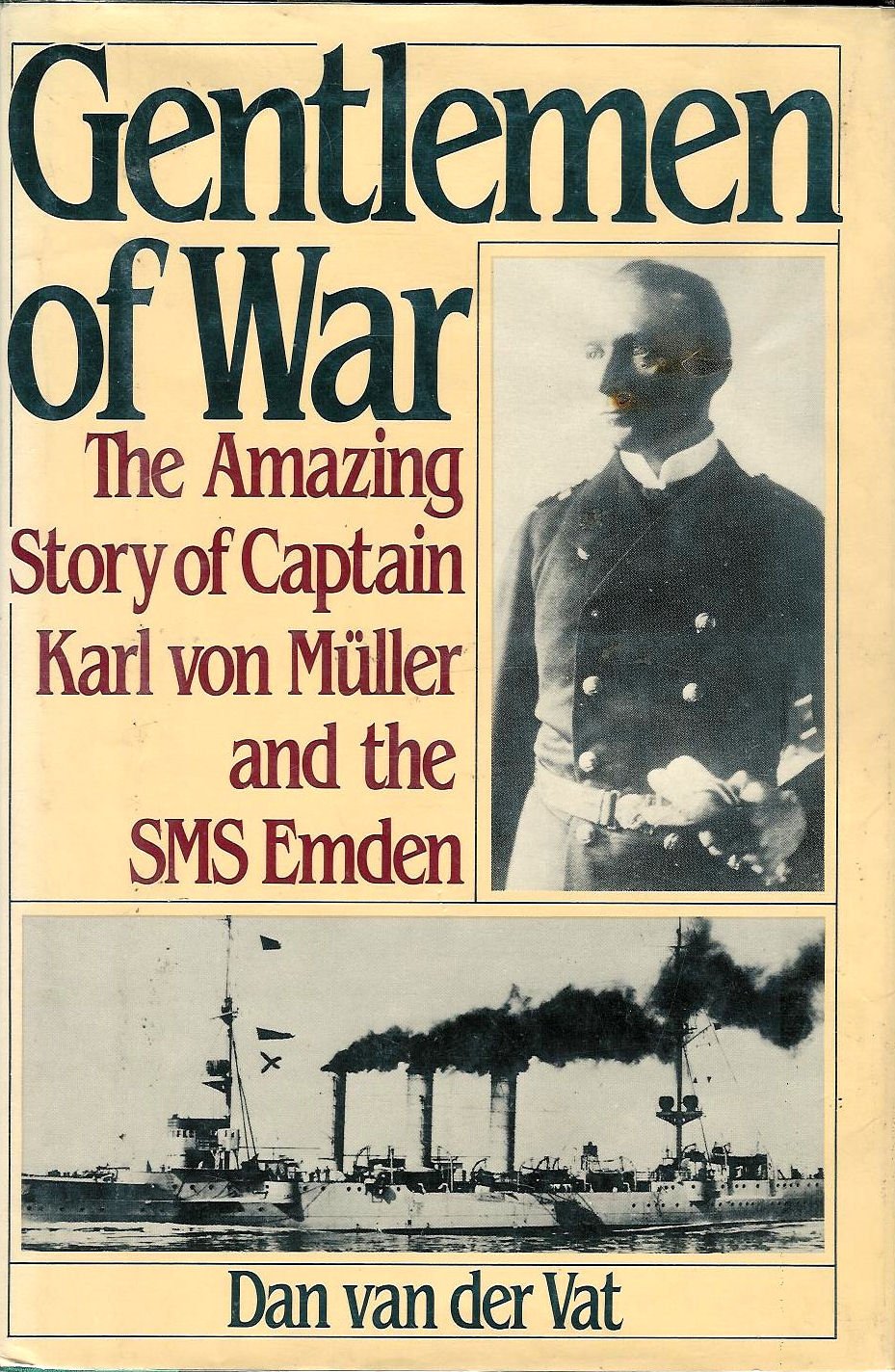 Gentlemen of War: The Amazing Story of Commander Karl Von Muller and the S M S Emden Politics & History