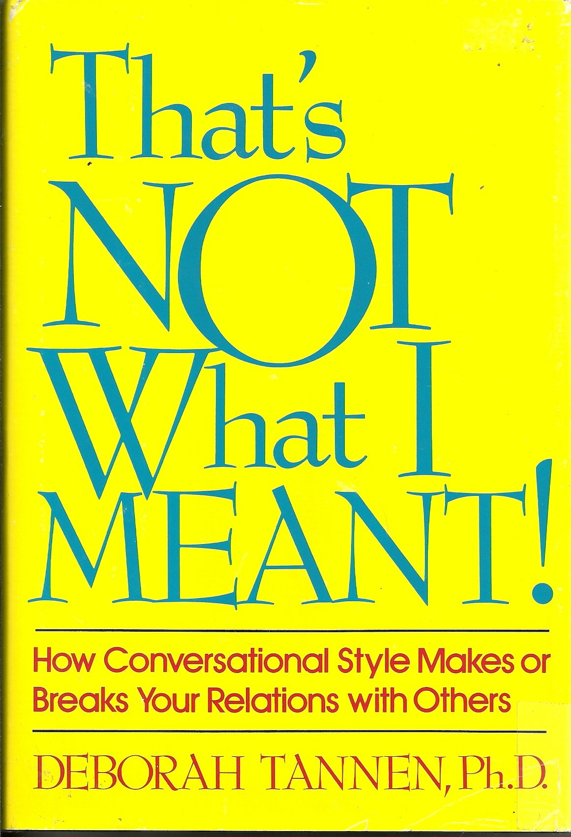 That's Not What I Meant: How Conversational Style Makes or Breaks Your Relations With Others Psychology