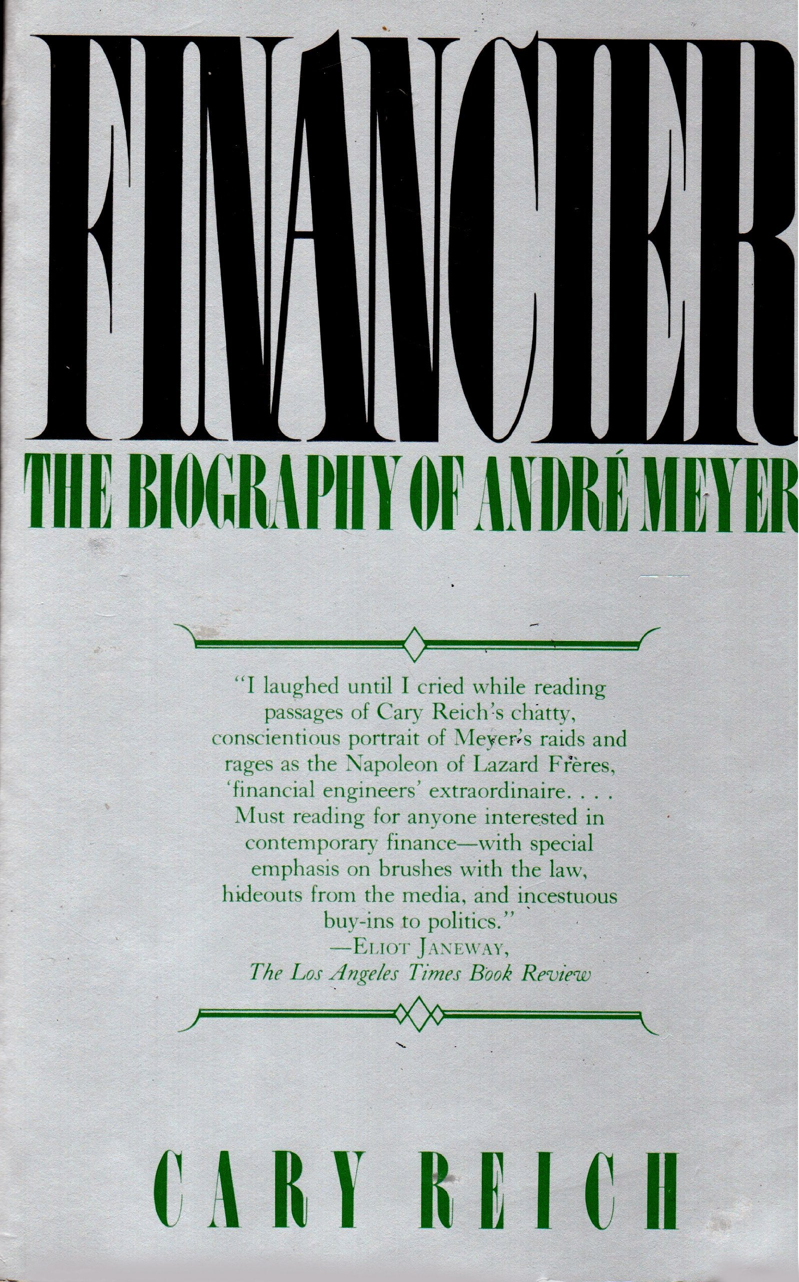 Financier: The Biography of Andre Meyer. A Story of Money, Power, and the Reshaping of American Business book
