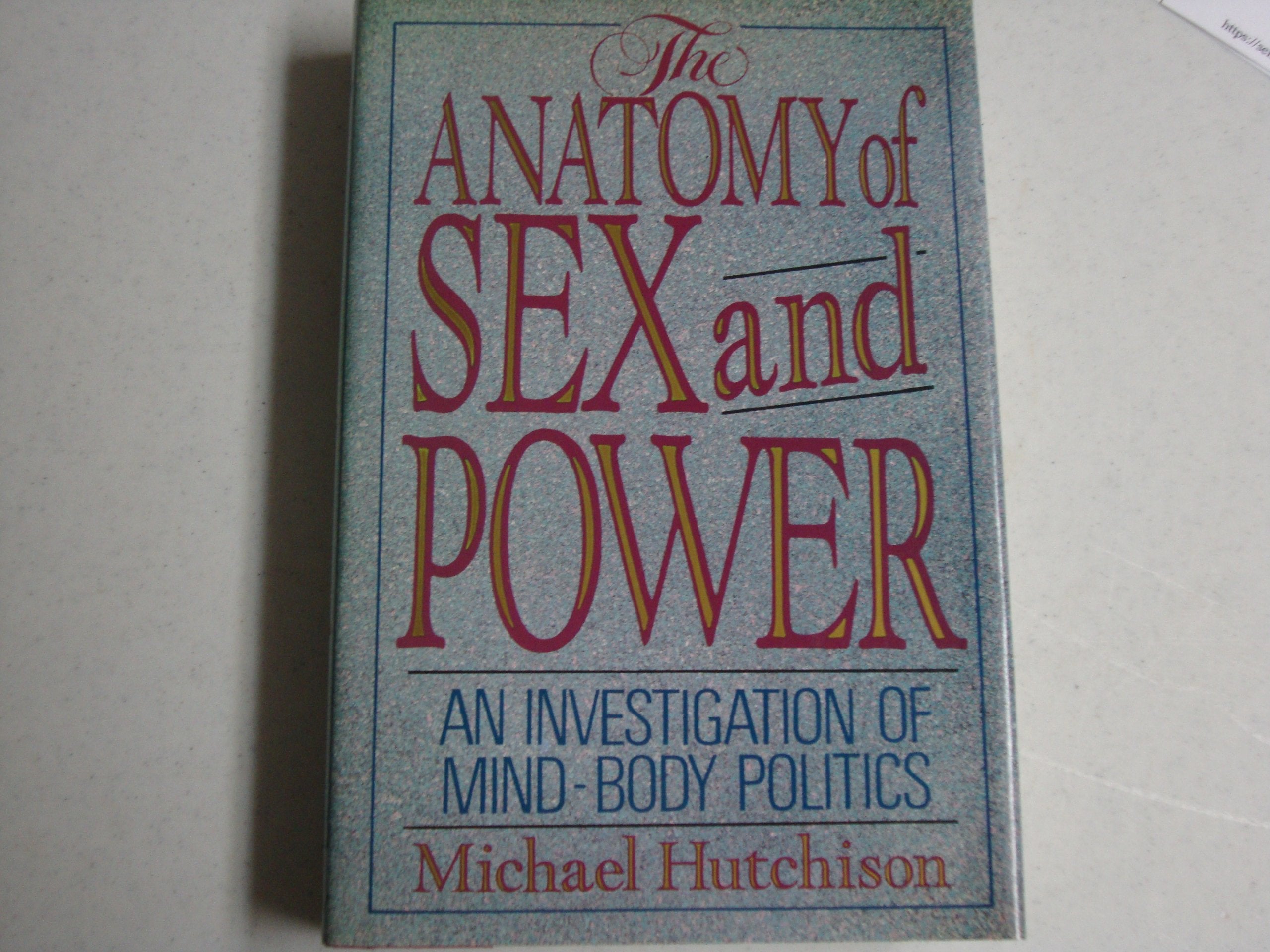 The Anatomy of Sex and Power: An Investigation of Mind Body Politics Social Sciences