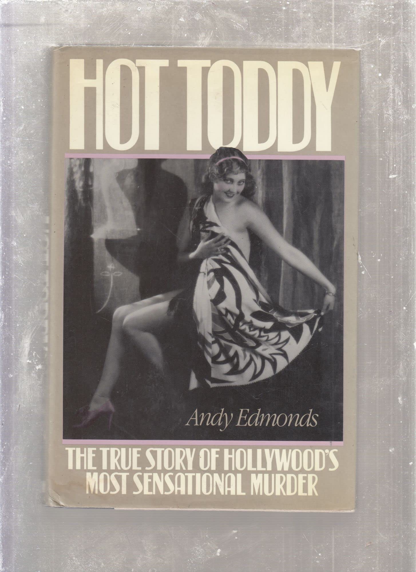 Hot Toddy: The True Story of Hollywood's Most Sensational Murder Politics & Society