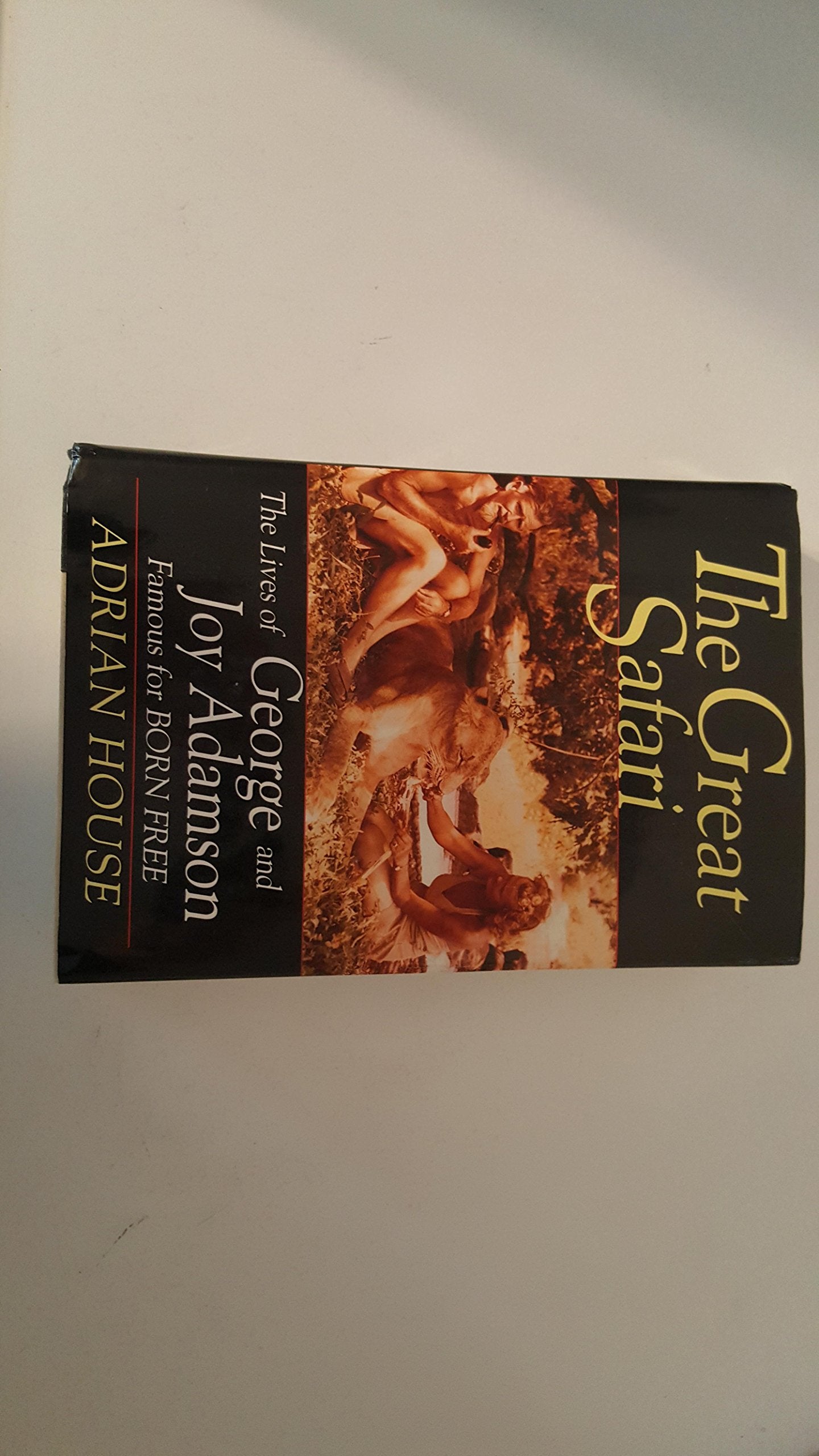 The Great Safari: The Lives of George and Joy Adamson, Famous for Born Free Business & Technology