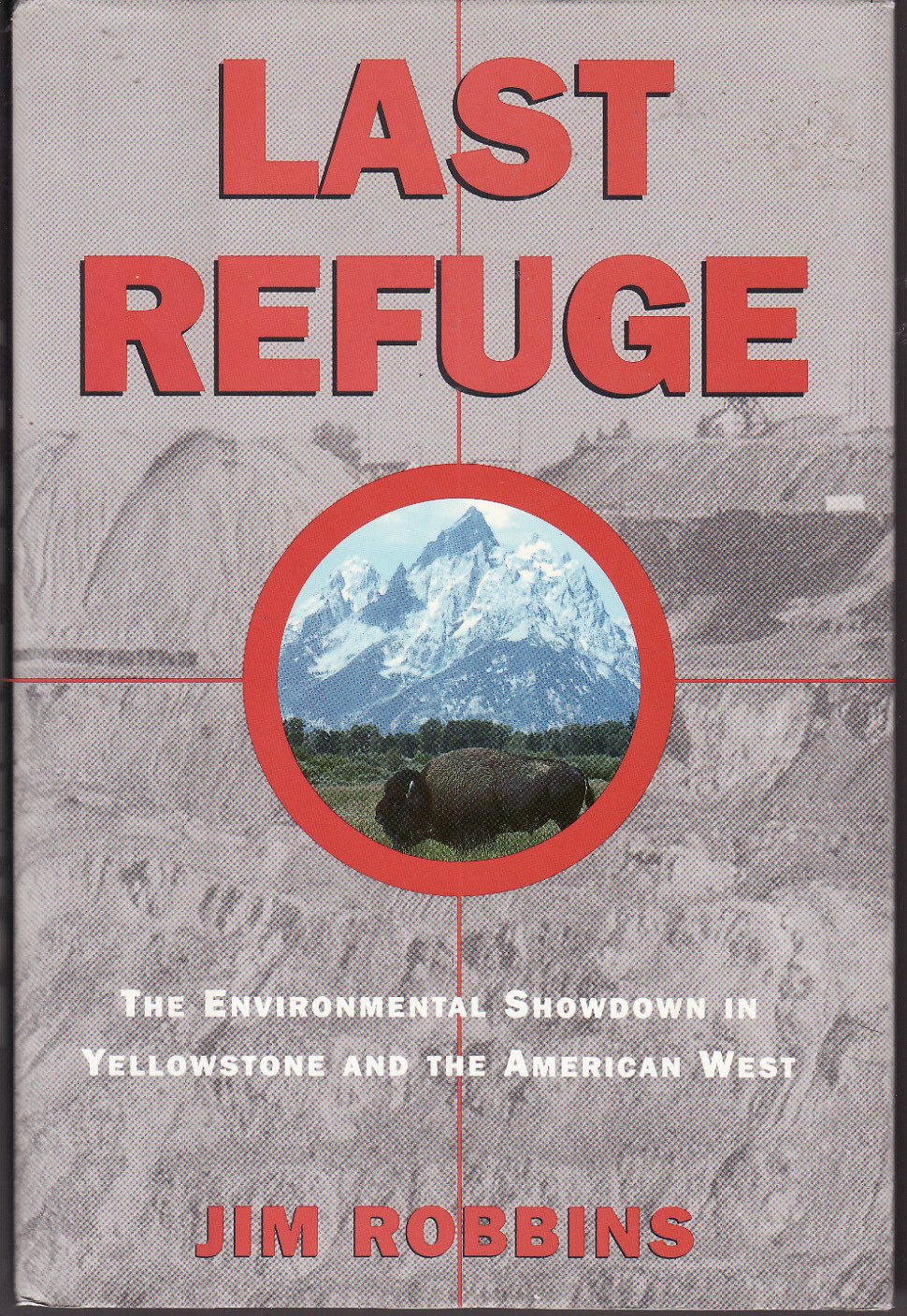 Last Refuge: The Environmental Showdown in Yellowstone and the American West Business, Finance & Career