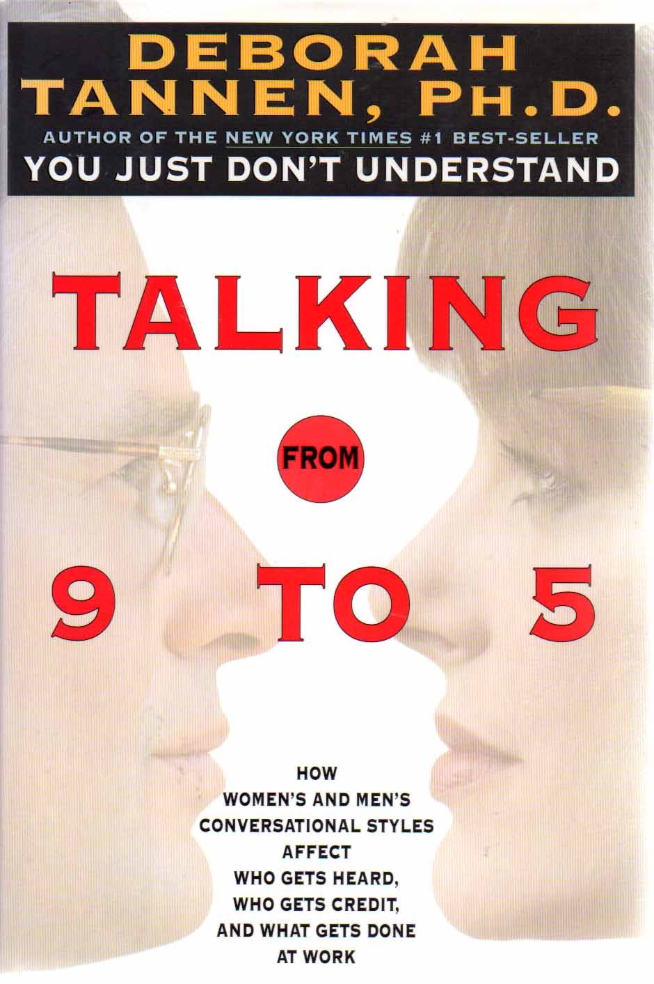 Talking from 9 to 5: How Women's and Men's Conversational Styles Affect Who Gets Heard, Who Gets Credit, and What Gets Done at Work Social Sciences