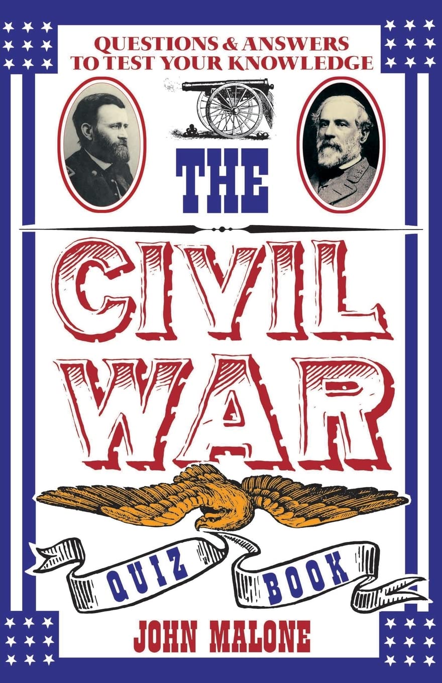 Civil War Quiz Book: Challenging Questions on Every Major Battle and Campaign―For Experts and Novices in American History Leisure & Fun